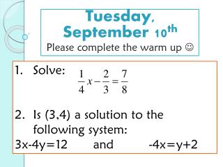 Tuesday, September 10 th Please complete the warm up 