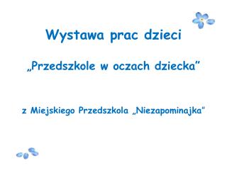 Wystawa prac dzieci „Przedszkole w oczach dziecka” z Miejskiego Przedszkola „Niezapominajka ”