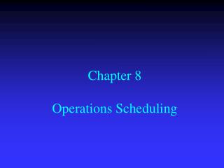 Chapter 8 Operations Scheduling