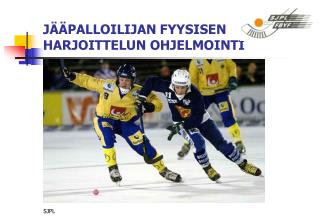 JÄÄPALLOILIJAN FYYSISEN HARJOITTELUN OHJELMOINTI