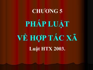 CHƯƠNG 5 PHÁP LUẬT VỀ HỢP TÁC XÃ Luật HTX 2003.