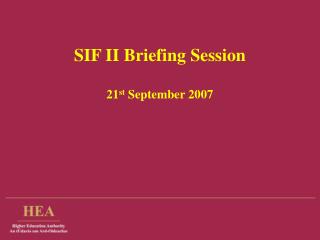 SIF II Briefing Session 21 st September 2007