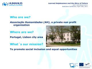Who are we? Associação Humanidades (AH) , a private non profit organization Where are we?