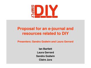 Proposal for an e-journal and resources related to DIY Presenters: Sandra Godwin and Laura Gerrard