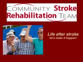 Life after stroke let’s make it happen!