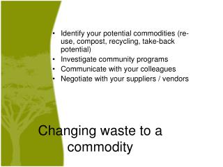 Changing waste to a commodity