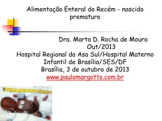 Alimentação Enteral do Recém - nascido prematuro 		 Dra. Marta D. Rocha de Moura 		Out/2013