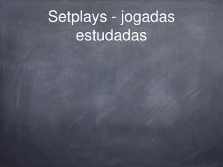 Setplays - jogadas estudadas