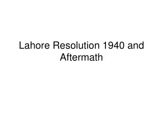 Lahore Resolution 1940 and Aftermath