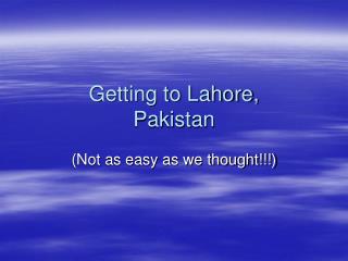 Getting to Lahore, Pakistan