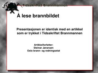 Presentasjonen er identisk med en artikkel som er trykket i Tidsskriftet Brannmannen