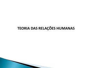 TEORIA DAS RELAÇÕES HUMANAS