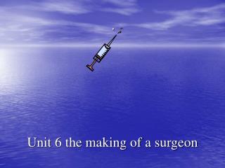 Unit 6 the making of a surgeon