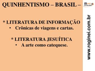 QUINHENTISMO – BRASIL – * LITERATURA DE INFORMAÇÃO Crônicas de viagens e cartas.