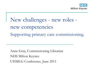 New challenges - new roles - new competencies Supporting primary care commissioning.