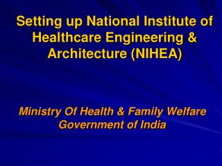 Setting up National Institute of Healthcare Engineering &amp; Architecture (NIHEA)
