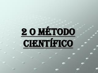 2 O Método Científico