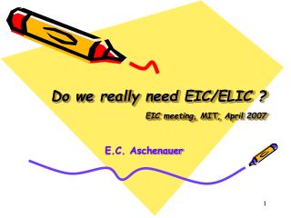 Do we really need EIC/ELIC ? EIC meeting, MIT, April 2007