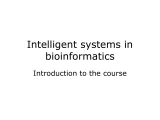 Intelligent systems in bioinformatics