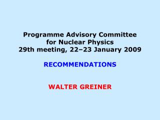 Programme Advisory Committee for Nuclear Physics 29th meeting, 22–23 January 2009 RECOMMENDATIONS