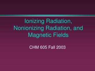 Ionizing Radiation, Nonionizing Radiation, and Magnetic Fields