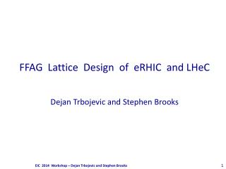 FFAG  Lattice  Design  of  eRHIC  and LHeC Dejan Trbojevic and Stephen Brooks