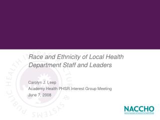 Race and Ethnicity of Local Health Department Staff and Leaders Carolyn J. Leep