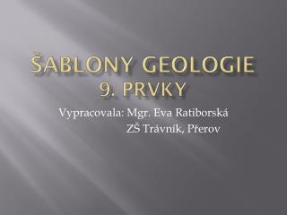 Šablony GEOLOGIE 9. Prvky