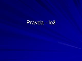 Pravda - lež