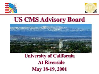 US CMS Advisory Board University of California At Riverside May 18-19, 2001