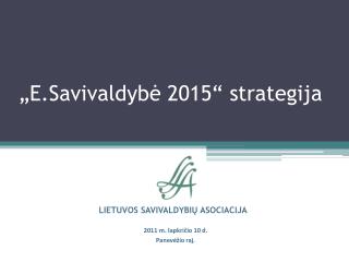„ E .Savivaldybė 201 5 “ strategij a