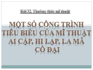 MỘT SỐ CÔNG TRÌNH TIÊU BiỂU CỦA Mĩ thuật ai cập , hi lạp , la mã cổ đại