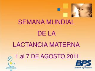 SEMANA MUNDIAL DE LA LACTANCIA MATERNA 1 al 7 DE AGOSTO 2011