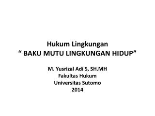 Hukum Lingkungan “ BAKU MUTU LINGKUNGAN HIDUP ”