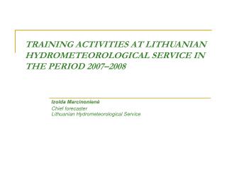 TRAINING ACTIVITIES AT LITHUANIAN HYDROMETEOROLOGICAL SERVICE IN THE PERIOD 2007–2008