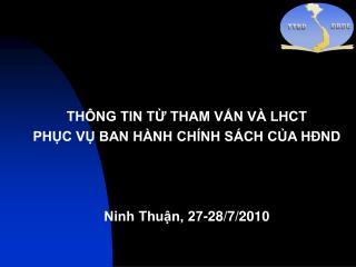 THÔNG TIN TỪ THAM VẤN VÀ LHCT PHỤC VỤ BAN HÀNH CHÍNH SÁCH CỦA HĐND Ninh Thuận, 27-28/7/2010