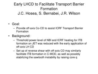 Early LHCD to Facilitate Transport Barrier Formation J.C. Hosea, S. Bernabei, J.R. Wilson