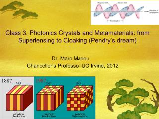 Class 3. Photonics Crystals and Metamaterials: from Superlensing to Cloaking (Pendry’s dream)