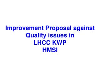 Improvement Proposal against Quality issues in LHCC KWP HMSI