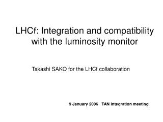 LHC ｆ : Integration and compatibility with the luminosity monitor