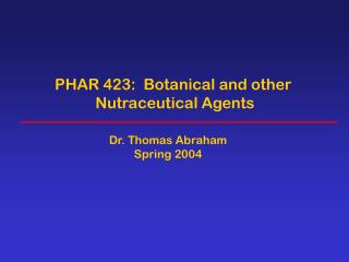 PHAR 423: Botanical and other Nutraceutical Agents