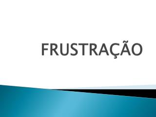 FRUSTRAÇÃO