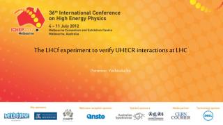 The LHCf experiment to verify UHECR interactions at LHC Presenter : Yoshitaka Ito