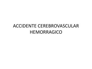 ACCIDENTE CEREBROVASCULAR HEMORRAGICO