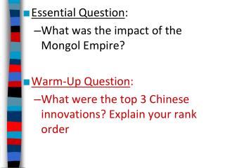 Essential Question : What was the impact of the Mongol Empire? Warm-Up Question :