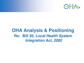 OHA Analysis &amp; Positioning Re: Bill 36, Local Health System Integration Act, 2005