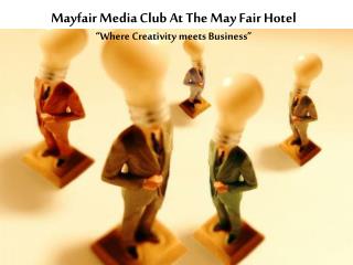 Mayfair Media Club At The May Fair Hotel “Where Creativity meets Business”