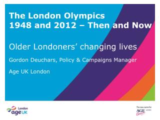 The London Olympics 1948 and 2012 – Then and Now Older Londoners’ changing lives