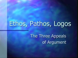 Ethos, Pathos, Logos