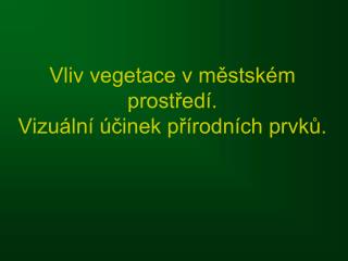 Vliv vegetace v městském prostředí. Vizuální účinek přírodních prvků.